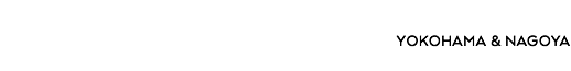 YOKOHAMA ＆ NAGOYA 横浜＆名古屋